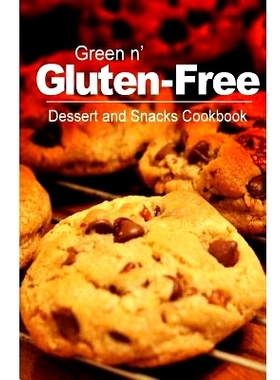 预订 Green n’ Gluten-Free - Dessert and Snacks Cookbook: Gluten-Free cookbook series for the real Gluten-Free diet eate