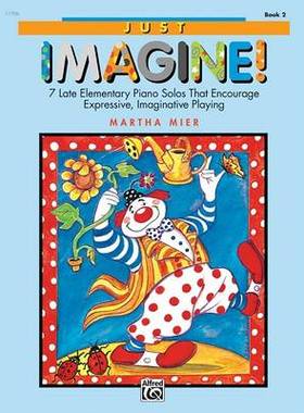 【预订】Just Imagine!, Bk 2: 7 Late Elementary Piano Solos That Encourage Expressive, Imaginative Playing