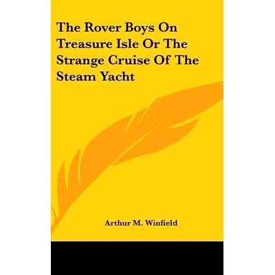 预订 The Rover Boys On Treasure Isle Or The Strange Cruise Of The Steam Yacht: 9780548130681