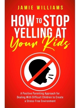 预订 How to S* Yelling at Your Kids: A Positive Parenting Approach for Dealing with Difficult Children to Create a Str