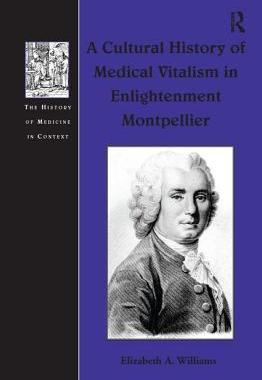 预订 A Cultural History of Medical Vitalism in Enlightenment Montpellier