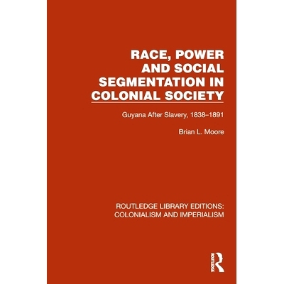 预订 Race, Power and Social Segmentation in Colonial Society: Guyana After Slavery, 1838–1891 殖民社会中的种族、权力与
