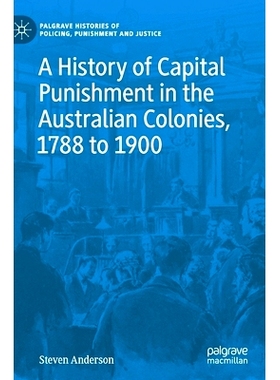 预订 A History of Capital Punishment in the Australian Colonies, 1788 to 1900 澳大利亚殖民地死刑史 1788-1900: 9783030537