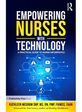 预订 Empowering Nurses with Technology: A Practical Guide to Nurse Informatics 技术赋能护士：护士信息学实用指南: 9781032