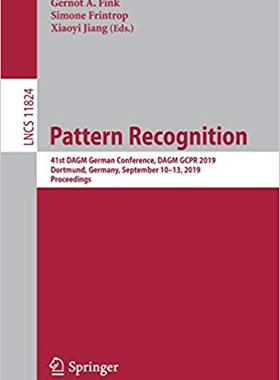 【预售】Pattern Recognition: 41st Dagm German Conference, Dagm Gcpr 2019, Dortmund, Germany, September 10-13, 2019...