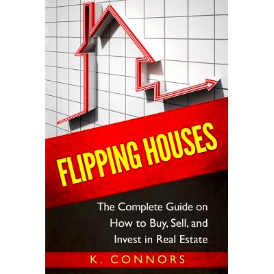 预订 Flipping Houses: The Complete Guide on How to Buy, Sell, and Invest in Real Estate: 9781544805344