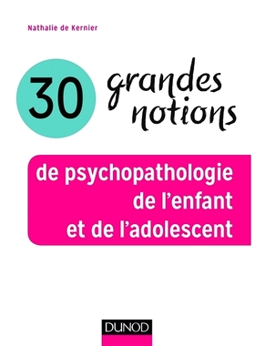 预订 30 grandes notions de psychopathologie de l’enfant et de l’adolescent 儿童和青少年精神病理学的 30 个主要概念: 978