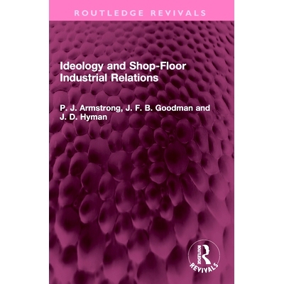 预订 Ideology and Shop-Floor Industrial Relations 意识形态与工作场所劳资关系（重印版）: 9781032453125