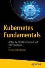 [预订]Kubernetes Fundamentals: A Step-By-Step Development and Interview Guide 9781484297285