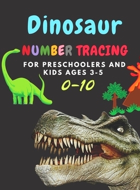 预订 Dinosaur Number tracing for Preschoolers and kids Ages 3-5: Lots of fun learning numbers 0-10 in Dinosaur, Jurassic