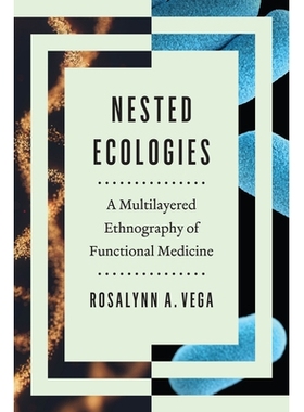 预订 Nested Ecologies: A Multilayered Ethnography of Functional Medicine 嵌套生态：功能医学的多层民族志: 9781477326862