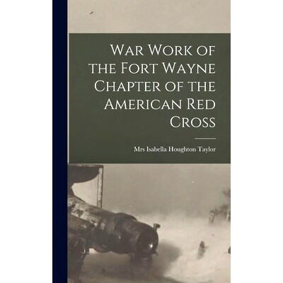 预订 War Work of the Fort Wayne Chapter of the American Red Cross: 9781013961403