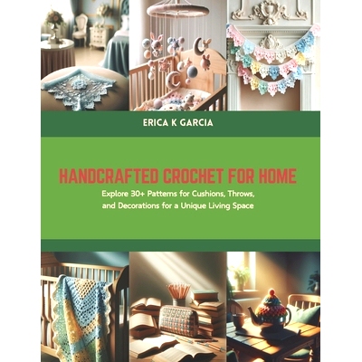 预订 Handcrafted Crochet for Home: Explore 30+ Patterns for Cushions, Throws, and Decorations for a Unique Living Space: