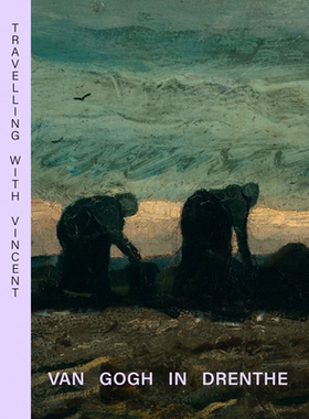 预订 Travelling with Vincent - Van Gogh in Drenthe 与文森特一起旅行——梵高在德伦特省: 9789462624955
