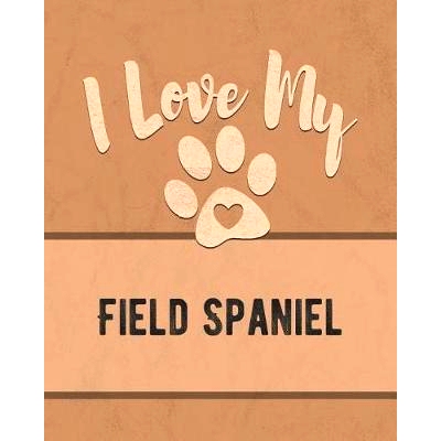 预订 I Love My Field Spaniel: Keep Track of Your Dog’s Life, Vet, Health, Medical, Vaccinations and More for the Pet Yo