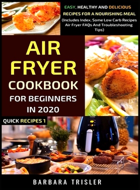 预订 Air Fryer Cookbook For Beginners In 2020: Easy, Healthy And Delicious Recipes For A Nourishing Meal (Includes Index
