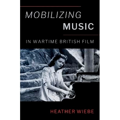 预订 Mobilizing Music in Wartime British Film 战时英国电影中的音乐动员: 9780197631720