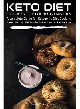 预订 Keto Diet Cooking For Beginners: A complete Guide for Ketogenic Diet Cooking Bread, Baking, Fat Bombs & Pressure Co