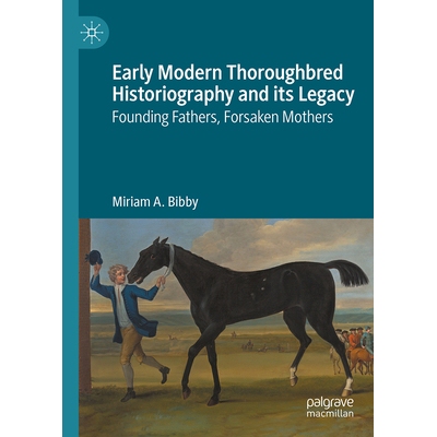 预订 Early Modern Thoroughbred Historiography and its Legacy Founding Fathers, Forsaken Mothers 近代早期纯血马史学及其遗