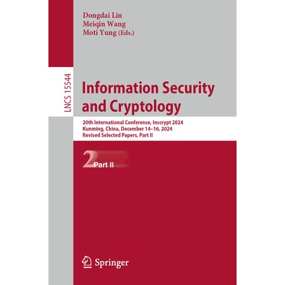 预订 Information Security and Cryptology 20th International Conference, Inscrypt 2024, Kunming, China, December 14-16, 2