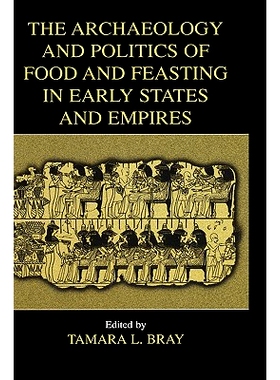预订 The Archaeology and Politics of Food and Feasting in Early States and Empires: 9780306477713