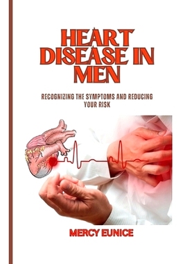 预订 Heart Disease in Men: Recognizing The Symptoms And Reducing Your Risk: 9798388453099