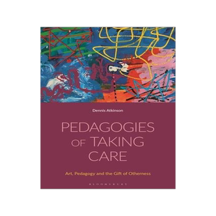 [预订]Pedagogies of Taking Care: Art, Pedagogy and the Gift of Otherness 9781350288362