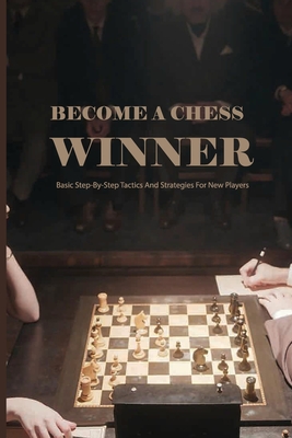 【预订】Become A Chess Winner- Basic Step-by-step Tactics And Strategies For New Players: Chess Beginner Fundament... 书籍/杂志/报纸 原版其它 原图主图