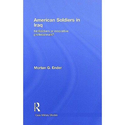 预订 American Soldiers in Iraq: McSoldiers or Innovative Professionals? 在伊拉克的美国士兵: 9780415777889