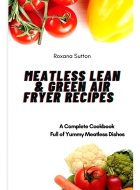预订 Meatless Lean and Green Air Fryer Recipes: A Complete Cookbook Full of Yummy Meatless Dishes