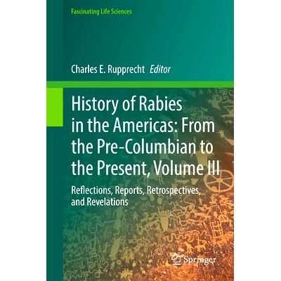 预订 History of Rabies in the Americas, Volume III: Reflections, Reports, Retrospectives, and Revelations 美洲狂犬病史