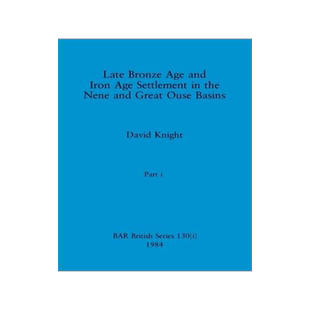 [预订]Late Bronze Age and Iron Age Settlement in the Nene and Great Ouse Basins, Part i 9781407391137