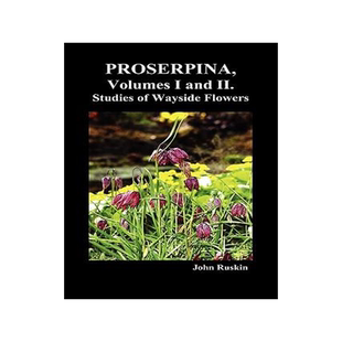 [预订]Proserpina, Volumes I and II. Studies of Wayside Flowers While the Air Was Yet Pure Among the Alps,  9781849029803