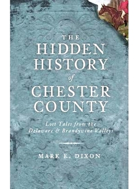 预订 The Hidden History of Chester County: Lost Tales from the Delaware & Brandywine Valleys: 9781540224439