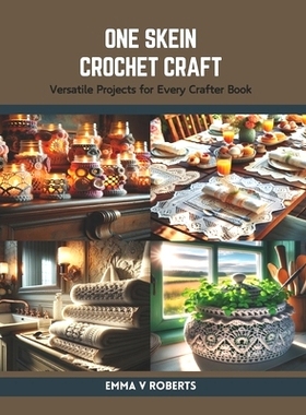 预订 One Skein Crochet Craft: Versatile Projects for Every Crafter Book: 9798875894565