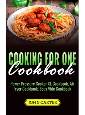 预订 Cooking For One Cookbook: Power Pressure Cooker XL Cookbook, Air Fryer Cookbook, Sous Vide Cookbook: 9781951103897