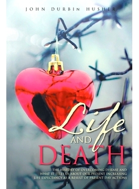 预订 Life and Death: The History of Overcoming Disease and What It Tells Us about Our Present Increasing Life Expectancy