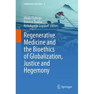 预订 Regenerative Medicine and the Bioethics of Globalization, Justice and Hegemony 再生医学与全球化、正义与霸权的生物伦