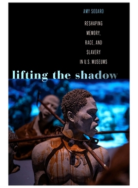 预订 Lifting the Shadow: Reshaping Memory, Race, and Slavery in U.S. Museums: 9781978842632