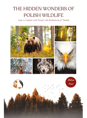 预订 The Hidden Wonders of Polish Wildlife: How to Explore and Protect the Biodiversity of Poland 波兰野生动物的隐秘奇观