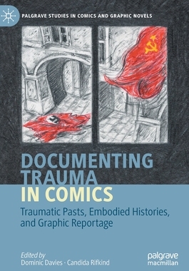 【预订】Documenting Trauma in Comics: Traumatic Pasts, Embodied Histories, and Graphic Reportage 9783030379971