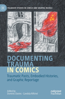 【预订】Documenting Trauma in Comics: Traumatic Pasts, Embodied Histories, and Graphic Reportage 9783030379971