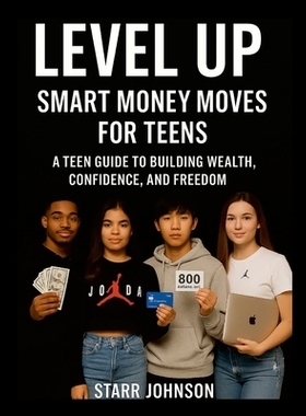 预订 Smart Money Moves- A TEEN’S GUIDE To FINANCIAL FREEDOM: Build Wealth, Confidence, and Freedom at Any Age: 97812575