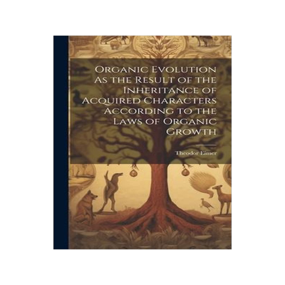 [预订]Organic Evolution As the Result of the Inheritance of Acquired Characters According to the Laws of O 9781020734564
