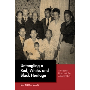 预订 Untangling a Red, White, and Black Heritage: A Personal History of the Allotment Era 解开红色，白色和黑色的遗产：分