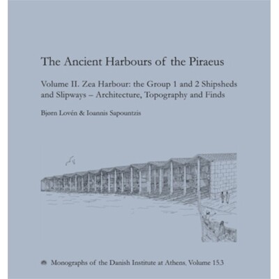 预订 The Ancient Harbours of Piraeus: Volume II. Zea Harbour: the Group 1 and 2 Shipsheds and Slipways – Architecture,