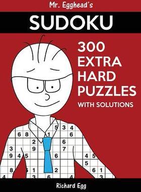 [预订]Mr. Egghead’s Sudoku 300 Extra Hard Puzzles With Solutions: Only One Level Of Difficulty Means No  9781539029502