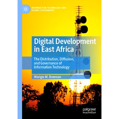 预订 Digital Development in East Africa: The Distribution, Diffusion, and Governance of Information Technology 东非数字