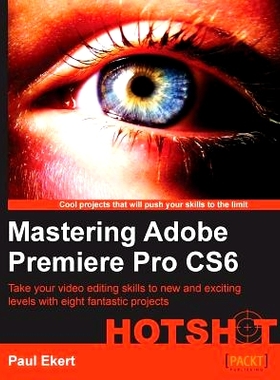 预订 Mastering Adobe Premiere Pro CS6 HOTSHOT 掌握 Adobe Premiere Pro CS6 HOTSHOT: 9781849694780