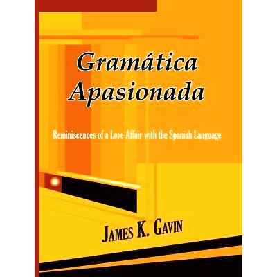 预订 Gramatica Apasionada: Reminiscences of a Love Affair with the Spanish Language: 9781403369055
